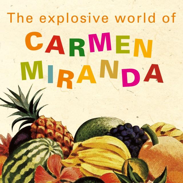 Album cover art for The Explosive World Of Carmen Miranda