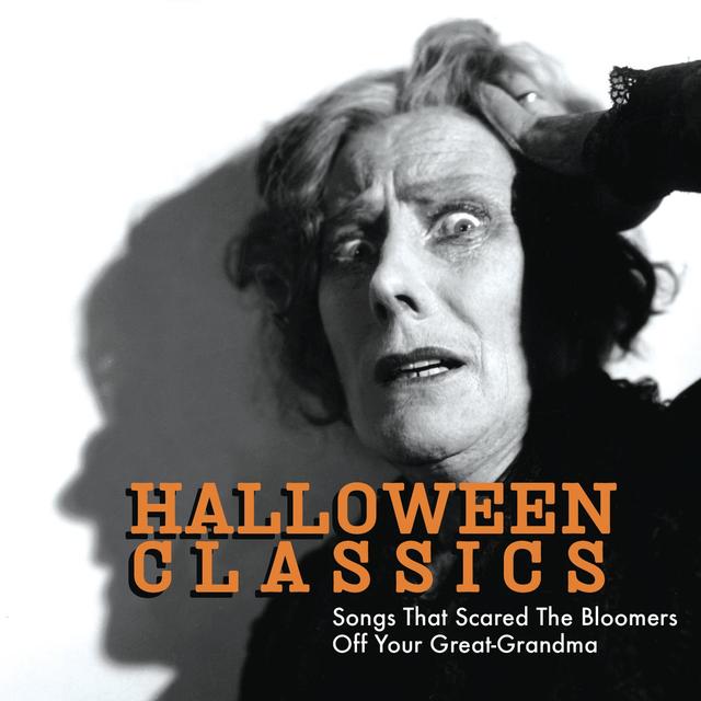 Album cover art for Halloween Classics: Songs That Scared The Bloomers Off Your Great-Grandma