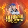 Vai Tomando Foguenta