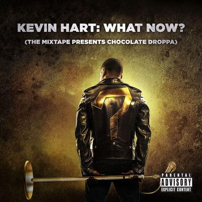 Album cover art for Kevin Hart: What Now? (The Mixtape Presents Chocolate Droppa) [B.O.F.]