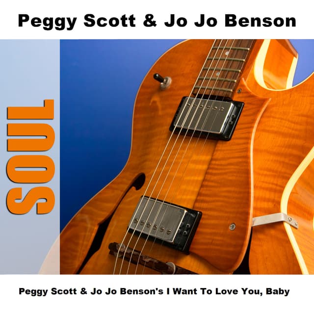 Album cover art for Peggy Scott & Jo Jo Benson's I Want To Love You, Baby