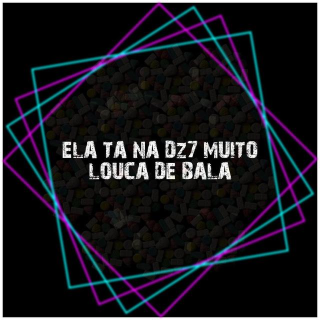 Album cover art for Ela Ta Na Dz7 Muito Louca de Bala