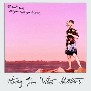 Album cover art for AWAY FROM WHAT MATTERS