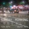 Can't Sleep Love / Sunday Morning (Mash-Up) [feat. Skyler Hale]