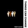 Things Can Change