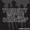 Tonight We're Drinkin'
