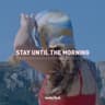 Stay Until the Morning