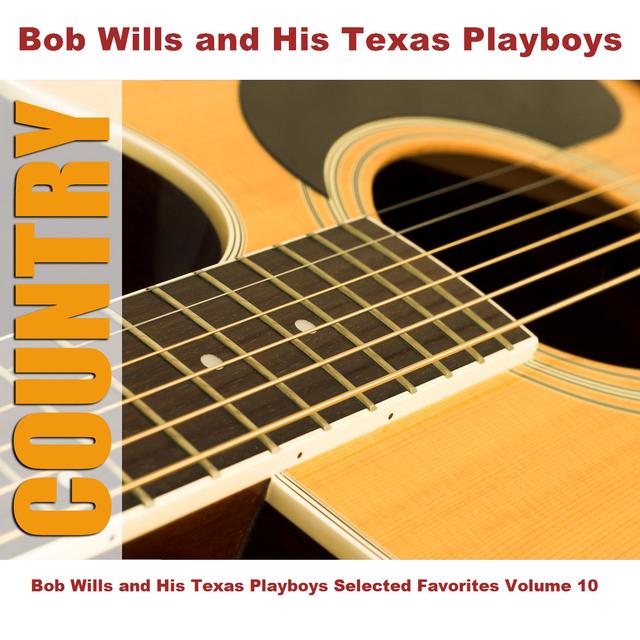 Album cover art for Bob Wills And His Texas Playboys Selected Favorites Volume 10