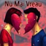 Nu Mai Vreau