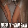 Deep In Your Skin