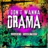 I Don't Wanna Drama