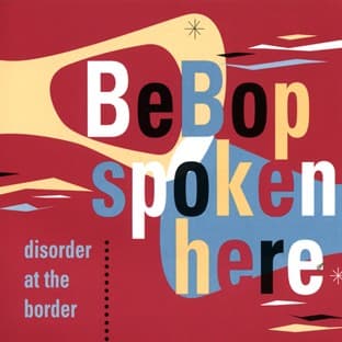 Album cover art for Bebop Spoken Here: Disorder At The Border