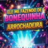Ele Me Fazendo de Bonequinha Arrochadeira