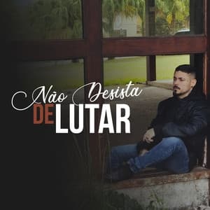 Album cover art for Não Desista de Lutar