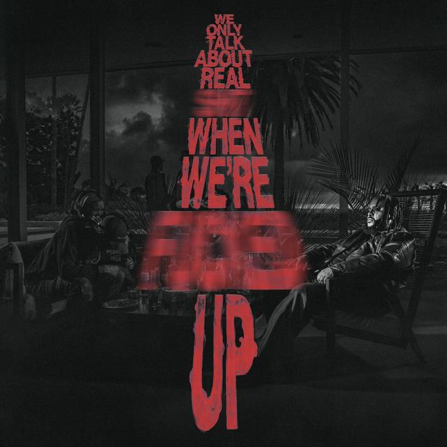 Album cover art for We Only Talk About Real Shit When We're Fucked Up