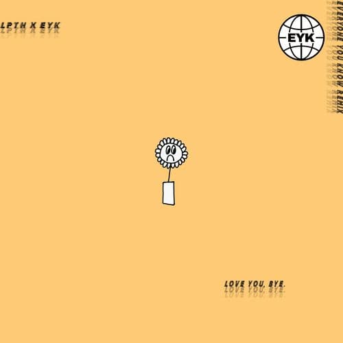 Album cover art for LOVE YOU, BYE. (Everyone You Know Remix)