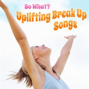 Album cover art for So What - Uplifting Break Up Songs