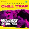 Mere Mehboob Qayamat Hogi [Chill Trap]