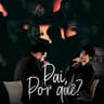 Pai, Por Quê?