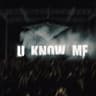 U know me