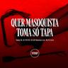 Quer Masoquista Toma Só Tapa (Quer Masoquista Toma So Tapa)