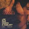 ¿De Qué Vamos a Hablar? (De Que Vamos a Hablar?)