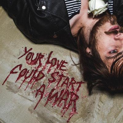 Album cover art for Your Love Could Start a War
