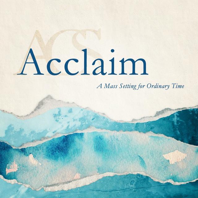Album cover art for Acclaim (A Mass Setting for Ordinary Time)
