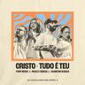 Cristo + Tudo É Teu (Cristo + Tudo E Teu)