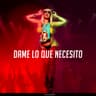 Dame Lo Que Necesito Morenito