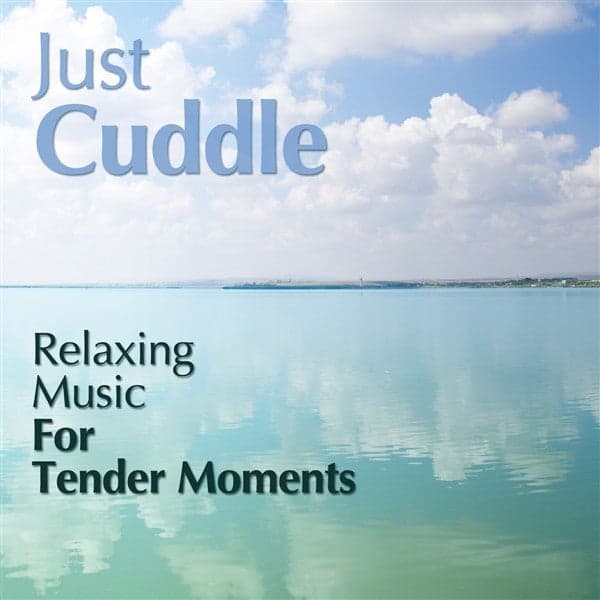 Album cover art for Just Cuddle - Relaxing Music For Tender Moments