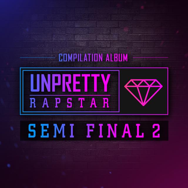 Album cover art for Unpretty Rapstar SEMI FINAL 2