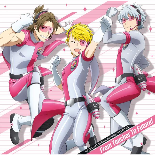 Album cover art for THE IDOLM@STER SideM ANIMATION PROJECT 03 From Teacher To Future!