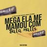 Mega Ela Me Mamou Com Bala Halls