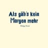 Als gäb's kein Morgen mehr (Als gaeb's kein Morgen mehr)