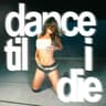 dance til i die