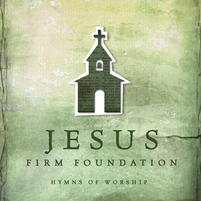 Album cover art for Jesus, Firm Foundation : Hymns Of Worship