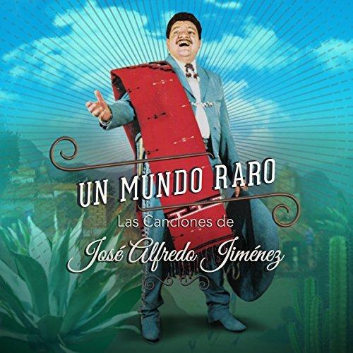 Album cover art for Un Mundo Raro: Las Canciones de José Alfredo Jiménez