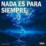 Nada Es para Siempre