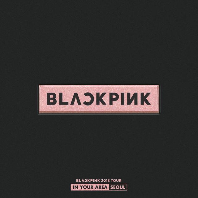 Album cover art for BLACKPINK 2018 TOUR 'IN YOUR AREA' SEOUL