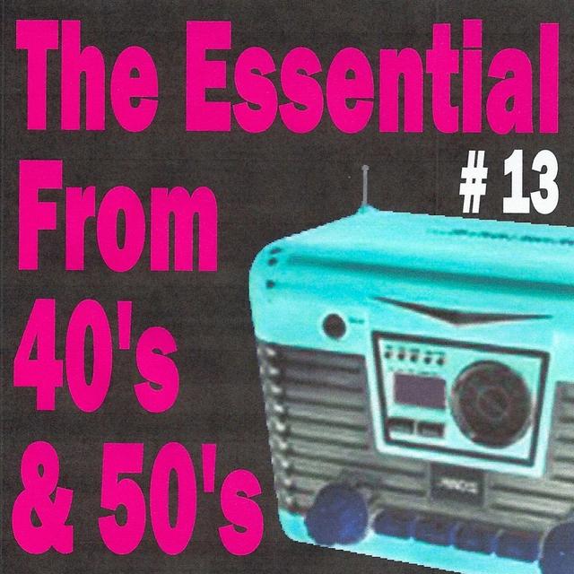Album cover art for The Essential From 40's And 50's, Vol. 13